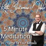 5 Minute Meditation with Keith Blakemore-Noble