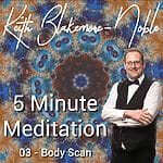 5 Minute Meditation with Keith Blakemore-Noble