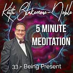 5 Minute Meditation with Keith Blakemore-Noble