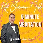 5 Minute Meditation with Keith Blakemore-Noble