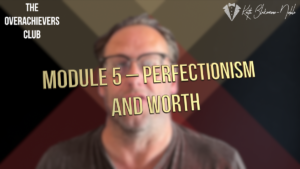 5 – Perfectionism and Worth
