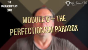 6 – The Perfectionism Paradox