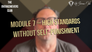 7 – High Standards Without Self-Punishme...
