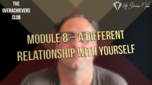 8 – A Different Relationship with Yourse...